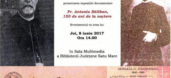 Expoziție documentară „Pr. Antoniu Băliban, 150 de ani de la naștere”, la Biblioteca Județeană